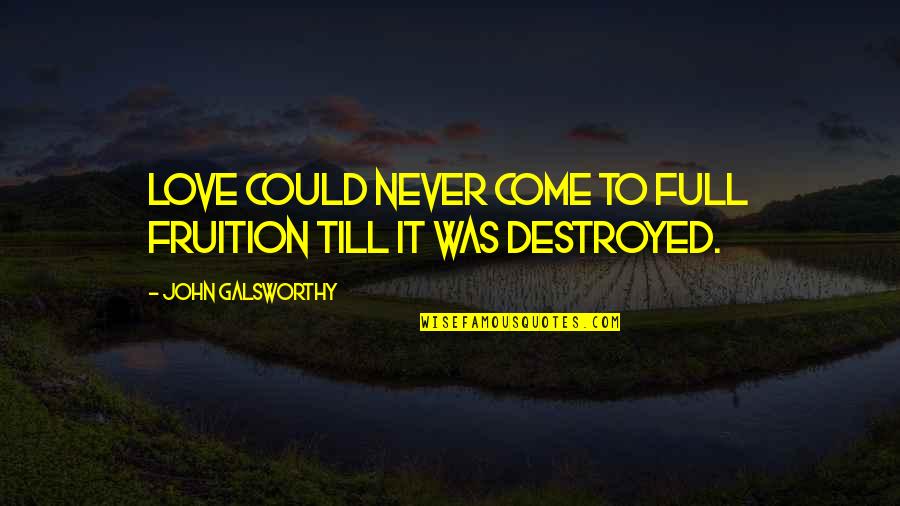 Jets Pizza Quotes By John Galsworthy: Love could never come to full fruition till Jets Pizza Quotes By John Galsworthy: Love could never come to full fruition till