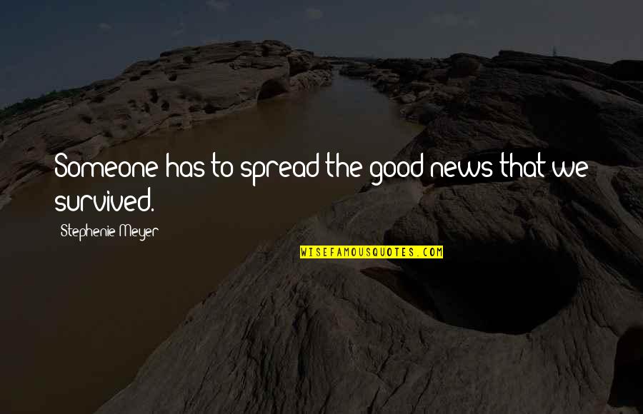 Jetske Videos Quotes By Stephenie Meyer: Someone has to spread the good news that
