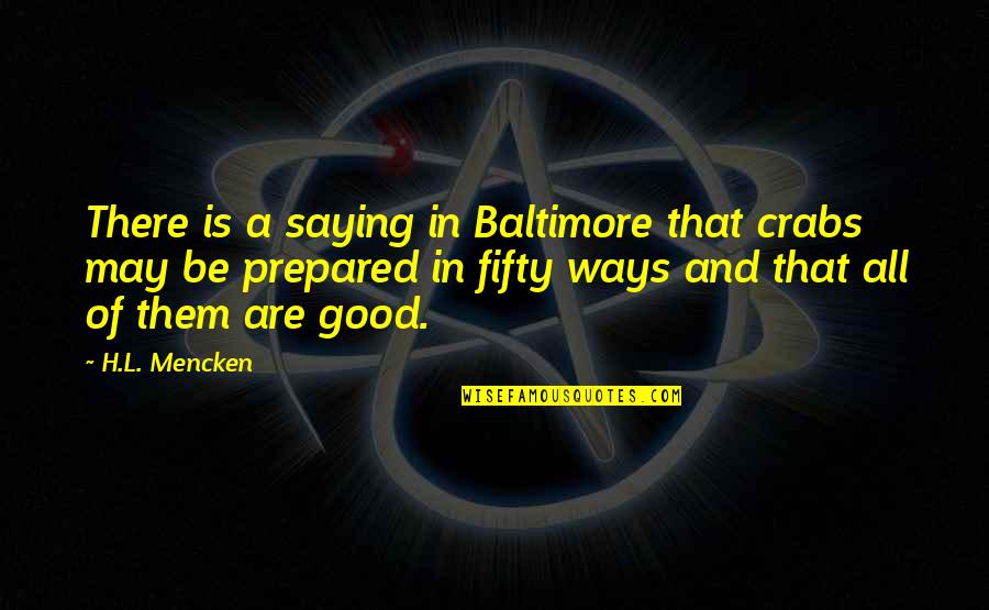 Jetske Wauran Quotes By H.L. Mencken: There is a saying in Baltimore that crabs Jetske Wauran Quotes By H.L. Mencken: There is a saying in Baltimore that crabs