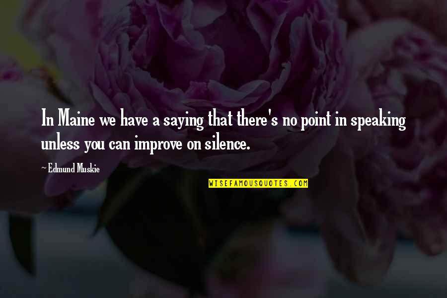 Jetski Quotes By Edmund Muskie: In Maine we have a saying that there's Jetski Quotes By Edmund Muskie: In Maine we have a saying that there's