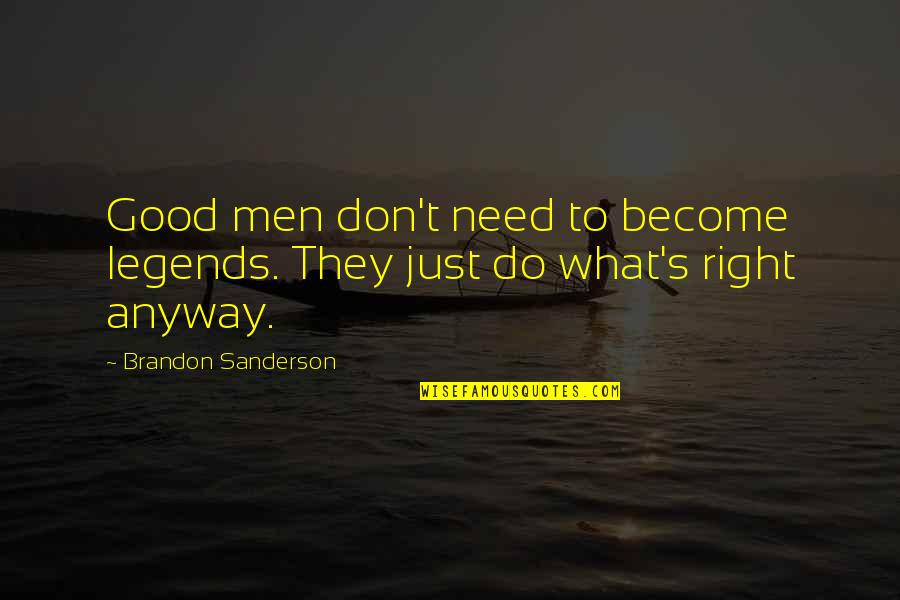 Jetsons Quotes By Brandon Sanderson: Good men don't need to become legends. They