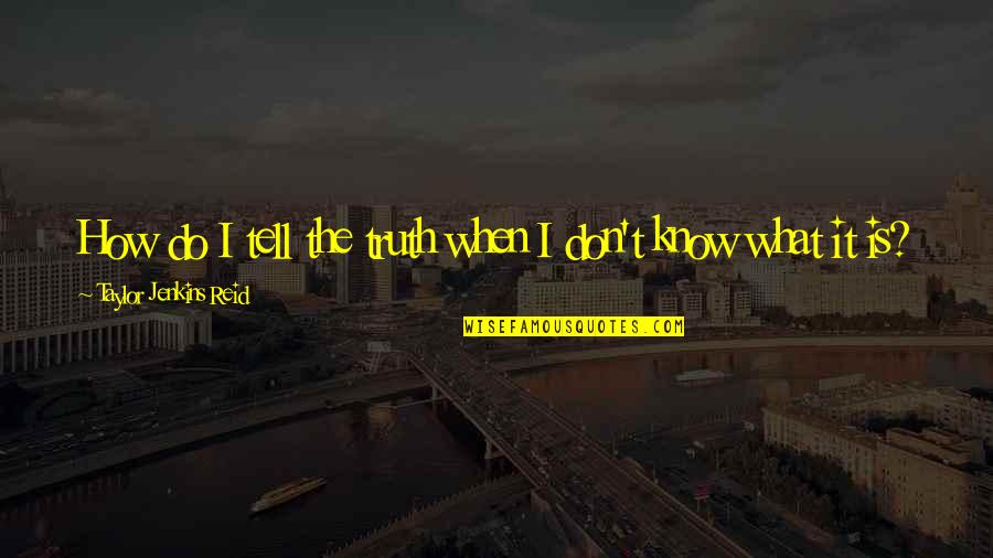 Jetsons Quotes By Taylor Jenkins Reid: How do I tell the truth when I