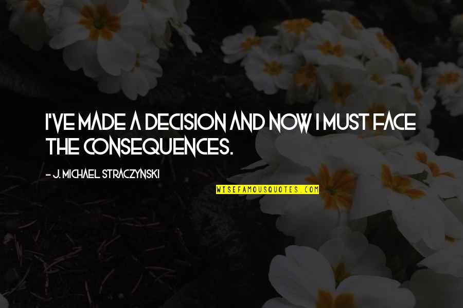 Jetstar Group Quote Quotes By J. Michael Straczynski: I've made a decision and now I must Jetstar Group Quote Quotes By J. Michael Straczynski: I've made a decision and now I must