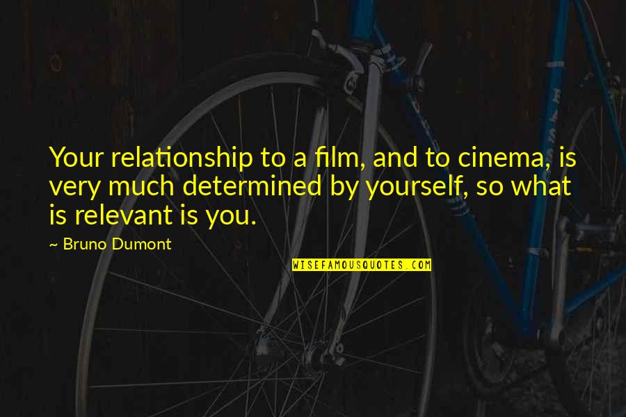 Jetstar Quotes By Bruno Dumont: Your relationship to a film, and to cinema, Jetstar Quotes By Bruno Dumont: Your relationship to a film, and to cinema,