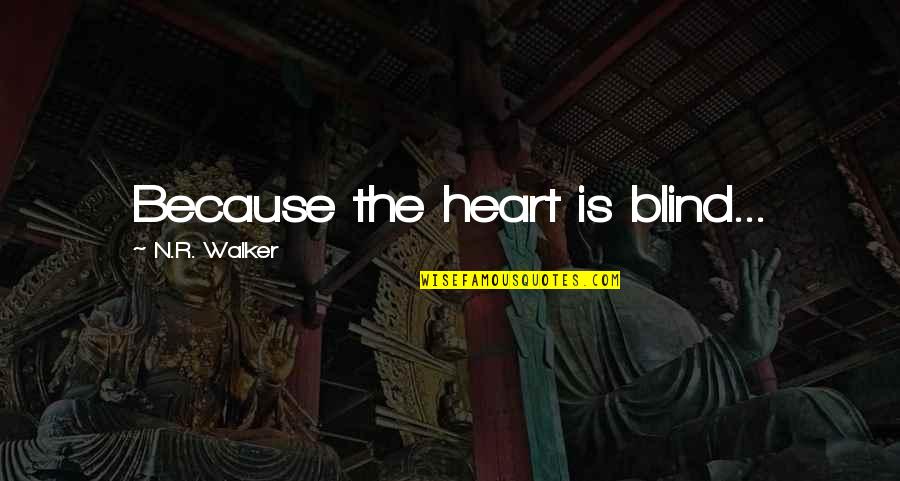 Jetstar Quotes By N.R. Walker: Because the heart is blind... Jetstar Quotes By N.R. Walker: Because the heart is blind...