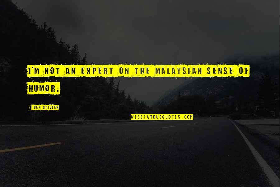 Jetsun Khandro Rinpoche Quotes By Ben Stiller: I'm not an expert on the Malaysian sense Jetsun Khandro Rinpoche Quotes By Ben Stiller: I'm not an expert on the Malaysian sense