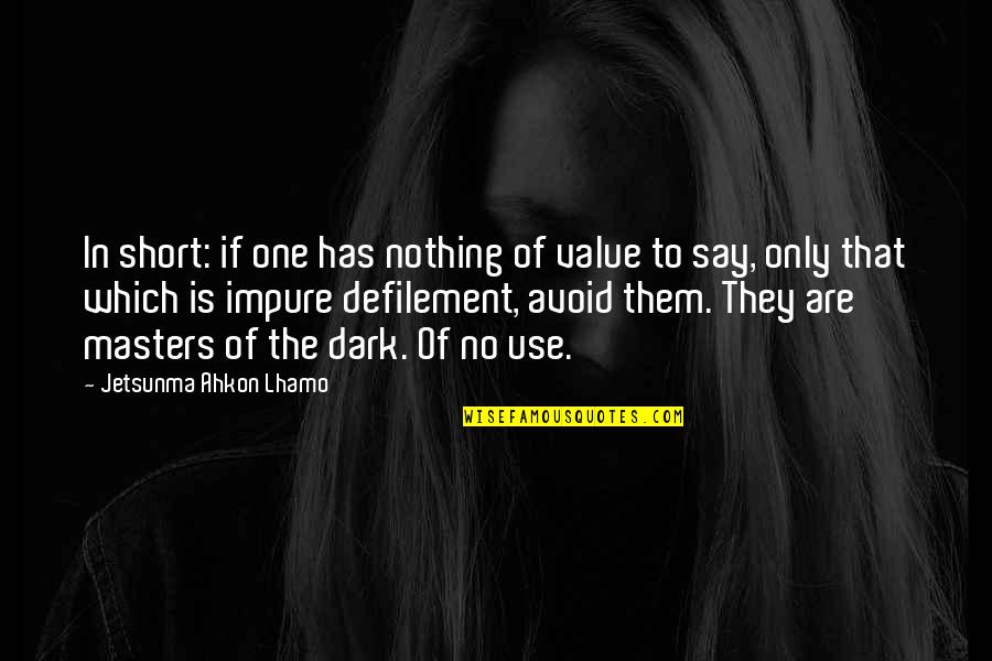 Jetsunma Quotes By Jetsunma Ahkon Lhamo: In short: if one has nothing of value