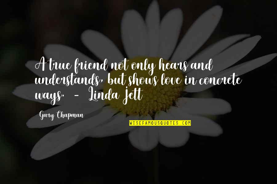 Jett Quotes By Gary Chapman: A true friend not only hears and understands,