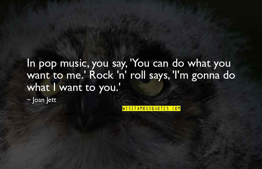 Jett Quotes By Joan Jett: In pop music, you say, 'You can do