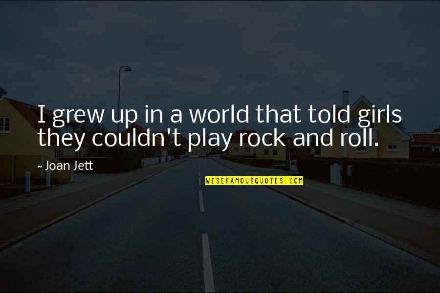 Jett Quotes By Joan Jett: I grew up in a world that told