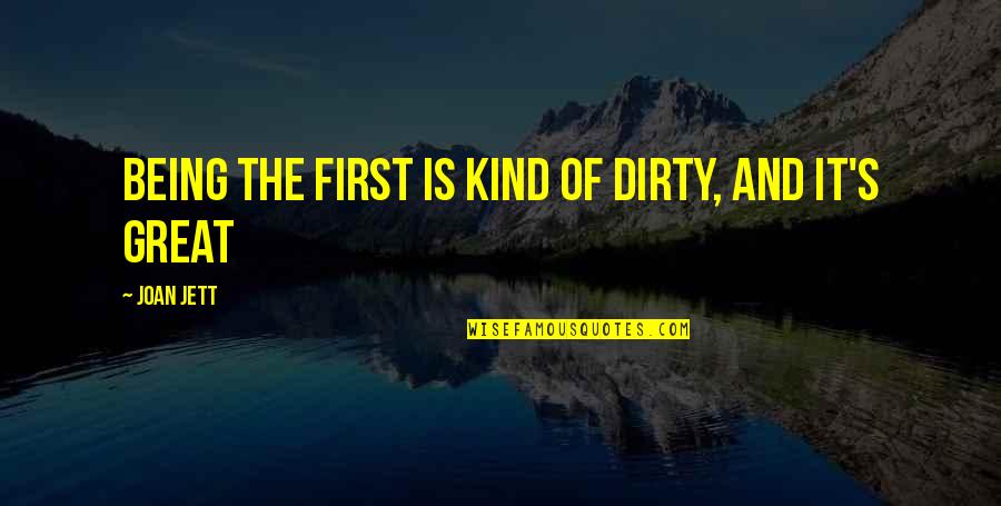 Jett Quotes By Joan Jett: Being the first is kind of dirty, and