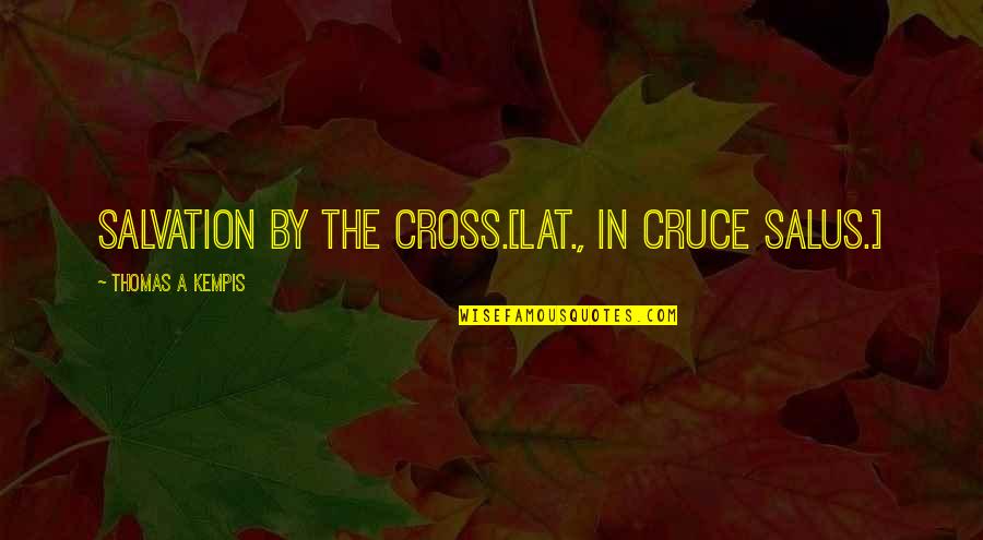 Jett Rebel Quotes By Thomas A Kempis: Salvation by the cross.[Lat., In cruce salus.]