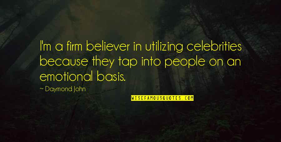 Jett Stetson Quotes By Daymond John: I'm a firm believer in utilizing celebrities because Jett Stetson Quotes By Daymond John: I'm a firm believer in utilizing celebrities because