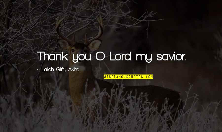 Jettest Quotes By Lailah Gifty Akita: Thank you O Lord my savior.