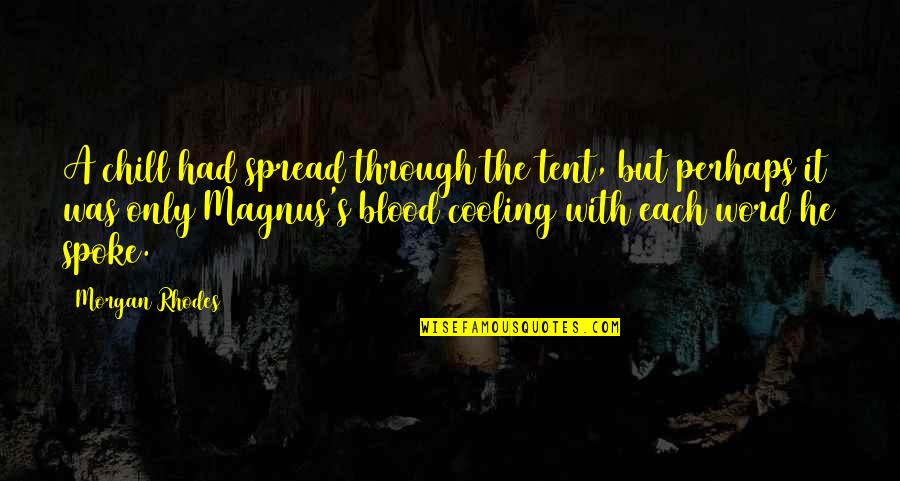 Jetting Quotes By Morgan Rhodes: A chill had spread through the tent, but Jetting Quotes By Morgan Rhodes: A chill had spread through the tent, but