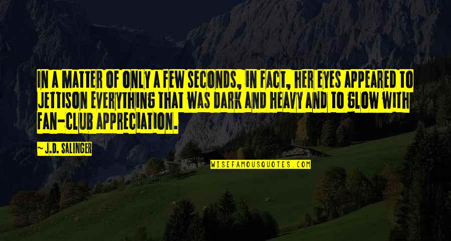Jettison Quotes By J.D. Salinger: In a matter of only a few seconds,