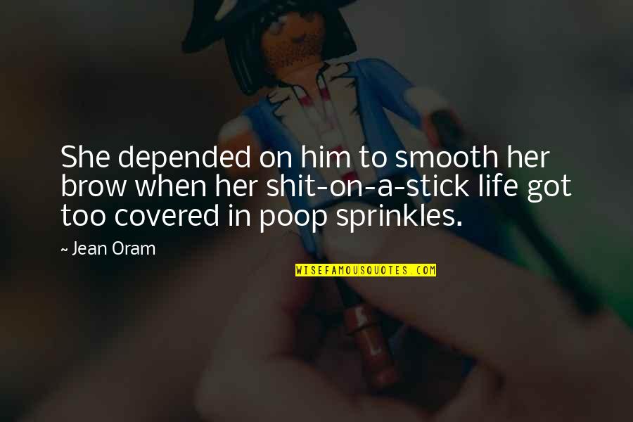 Jettison Quotes By Jean Oram: She depended on him to smooth her brow