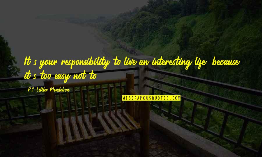 Jettisoning Define Quotes By P.C. Littler Mendelson: It's your responsibility to live an interesting life, Jettisoning Define Quotes By P.C. Littler Mendelson: It's your responsibility to live an interesting life,