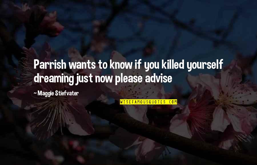 Jettisons Quotes By Maggie Stiefvater: Parrish wants to know if you killed yourself Jettisons Quotes By Maggie Stiefvater: Parrish wants to know if you killed yourself