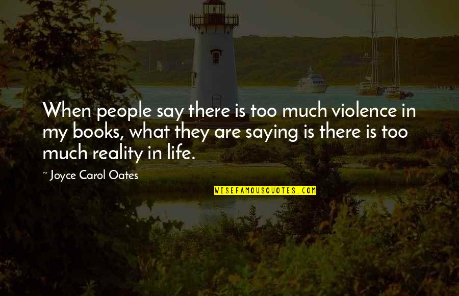 Jetts Marfa Quotes By Joyce Carol Oates: When people say there is too much violence Jetts Marfa Quotes By Joyce Carol Oates: When people say there is too much violence