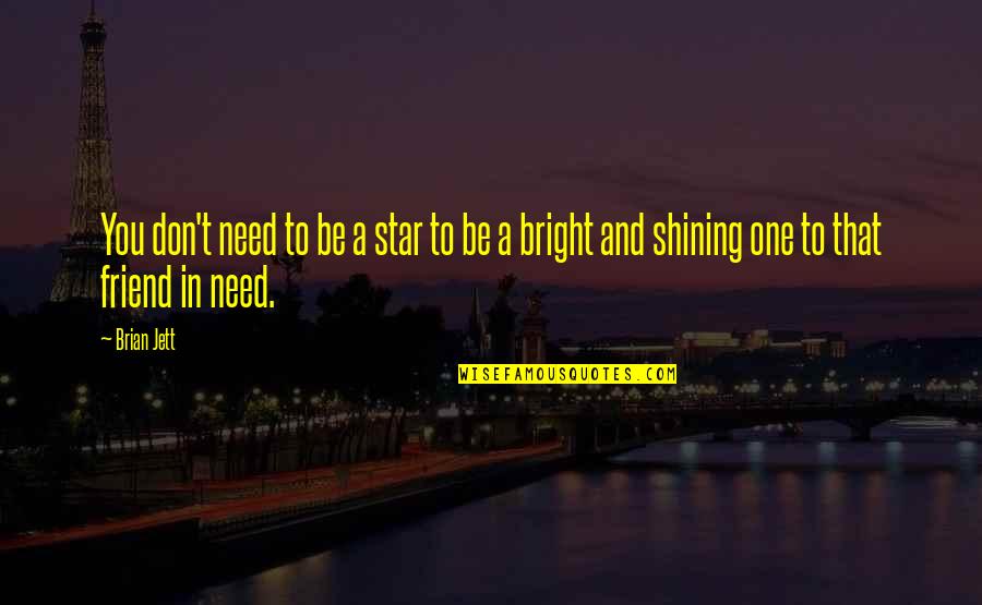 Jett's Quotes By Brian Jett: You don't need to be a star to