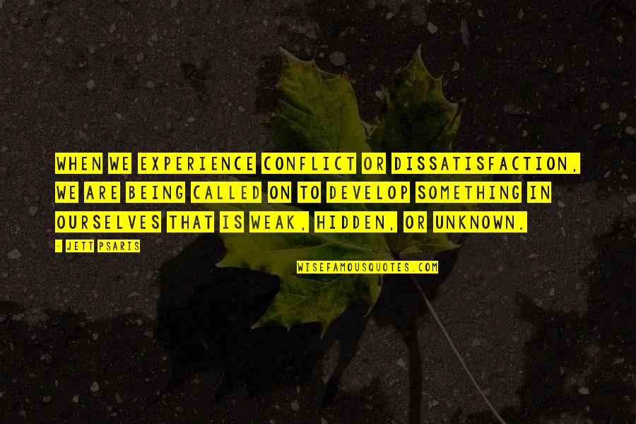Jett's Quotes By Jett Psaris: When we experience conflict or dissatisfaction, we are Jett's Quotes By Jett Psaris: When we experience conflict or dissatisfaction, we are
