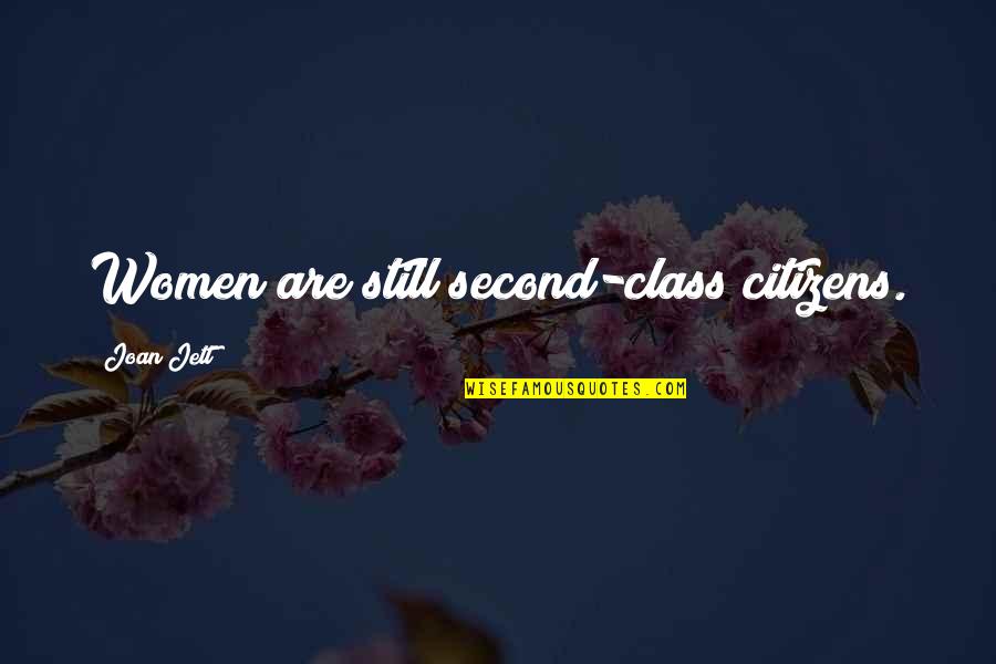 Jett's Quotes By Joan Jett: Women are still second-class citizens. Jett's Quotes By Joan Jett: Women are still second-class citizens.