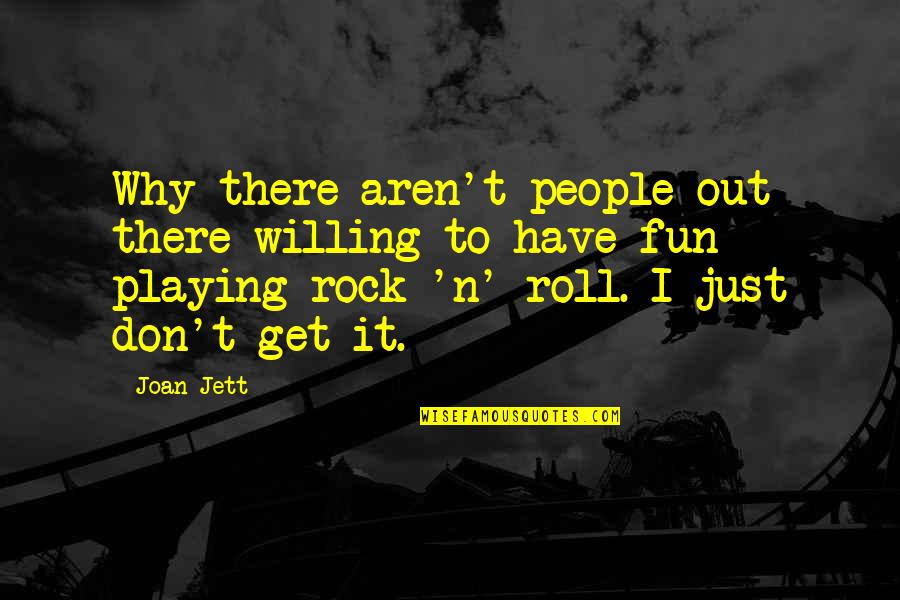 Jett's Quotes By Joan Jett: Why there aren't people out there willing to Jett's Quotes By Joan Jett: Why there aren't people out there willing to