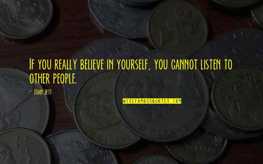 Jett's Quotes By Joan Jett: If you really believe in yourself, you cannot
