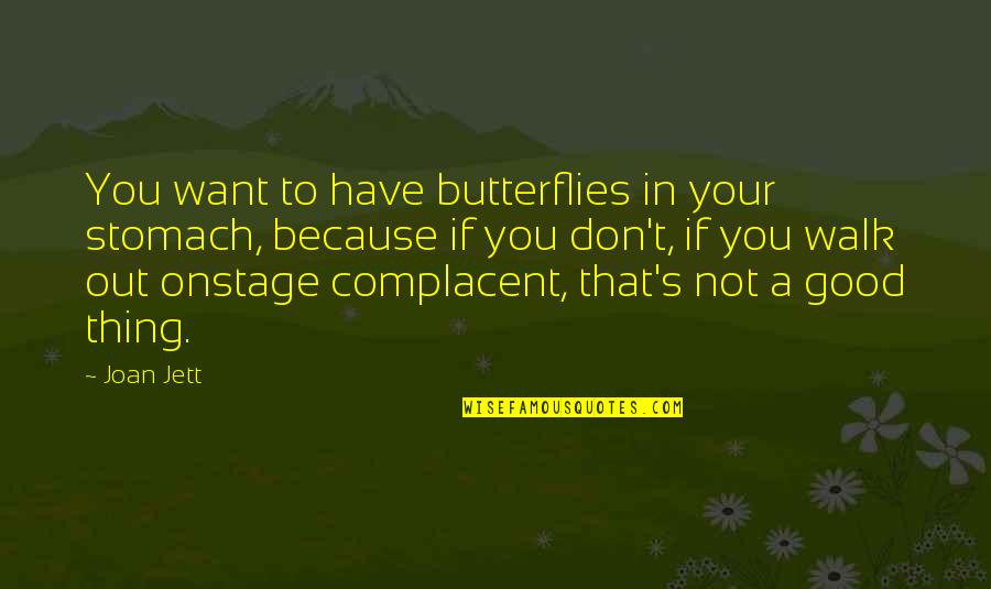 Jett's Quotes By Joan Jett: You want to have butterflies in your stomach, Jett's Quotes By Joan Jett: You want to have butterflies in your stomach,