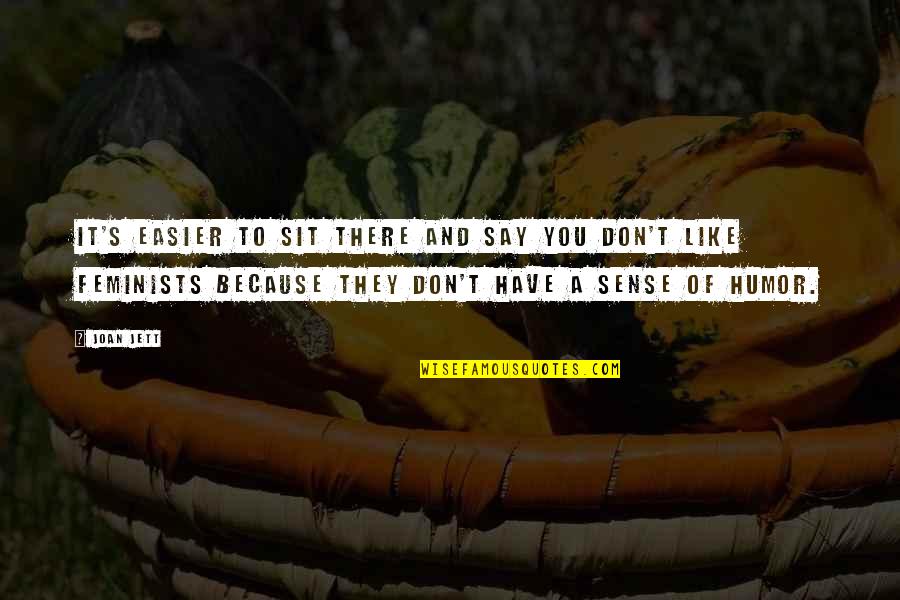 Jett's Quotes By Joan Jett: It's easier to sit there and say you Jett's Quotes By Joan Jett: It's easier to sit there and say you