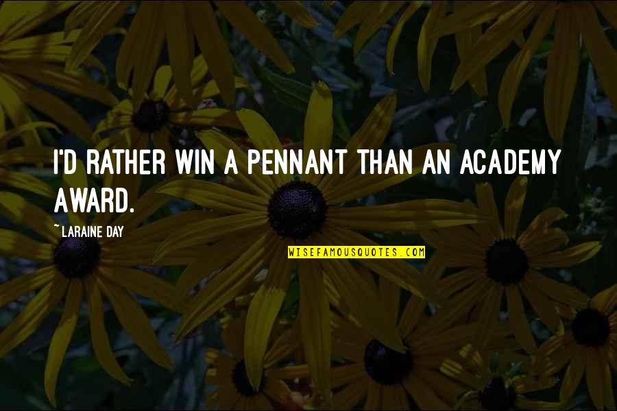 Jetty Inspirational Quotes By Laraine Day: I'd rather win a pennant than an Academy Jetty Inspirational Quotes By Laraine Day: I'd rather win a pennant than an Academy