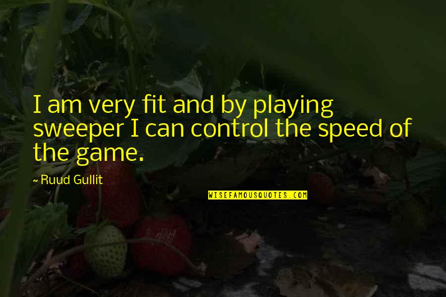 Jetty Inspirational Quotes By Ruud Gullit: I am very fit and by playing sweeper