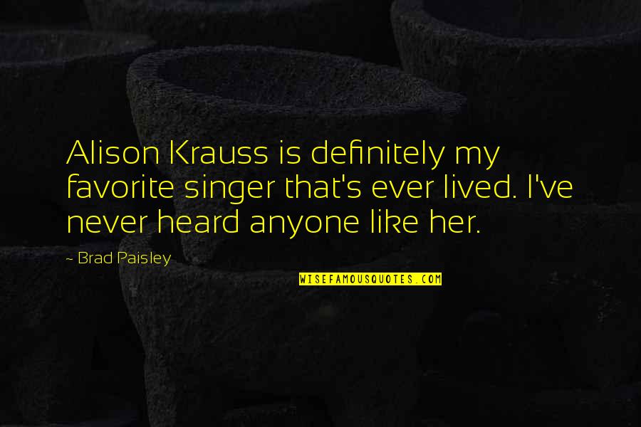 Jetway Quotes By Brad Paisley: Alison Krauss is definitely my favorite singer that's