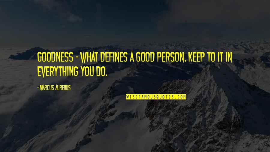 Jeu Quotes By Marcus Aurelius: Goodness - what defines a good person. Keep