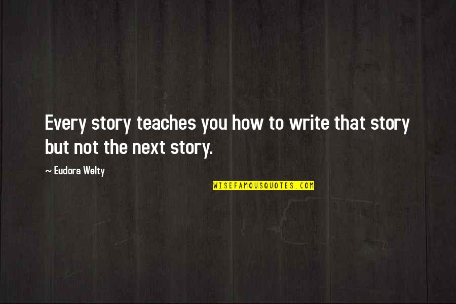 Jeugdcriminaliteit Quotes By Eudora Welty: Every story teaches you how to write that