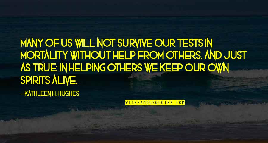 Jeulia Quotes By Kathleen H. Hughes: Many of us will not survive our tests Jeulia Quotes By Kathleen H. Hughes: Many of us will not survive our tests