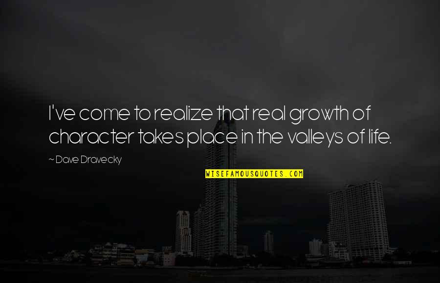 Jeulin Sa Quotes By Dave Dravecky: I've come to realize that real growth of