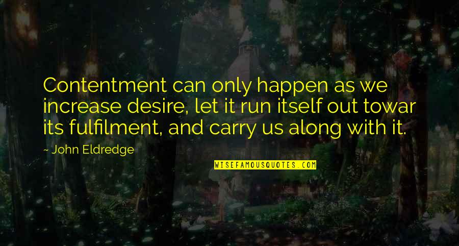 Jeulin Thermoplongeur Quotes By John Eldredge: Contentment can only happen as we increase desire, Jeulin Thermoplongeur Quotes By John Eldredge: Contentment can only happen as we increase desire,