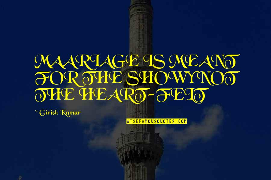 Jeung Reum Quotes By Girish Kumar: MAARIAGE IS MEANT FOR THE SHOWY NOT THE Jeung Reum Quotes By Girish Kumar: MAARIAGE IS MEANT FOR THE SHOWY NOT THE