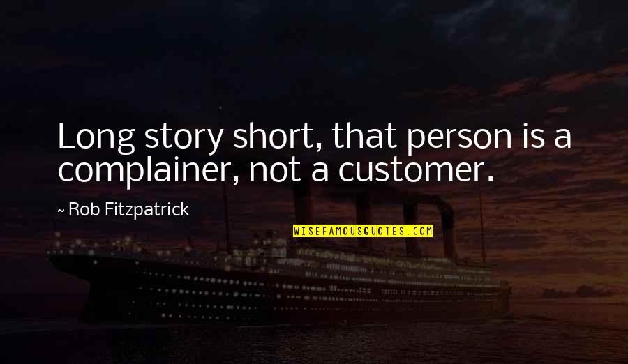 Jeung Reum Quotes By Rob Fitzpatrick: Long story short, that person is a complainer, Jeung Reum Quotes By Rob Fitzpatrick: Long story short, that person is a complainer,