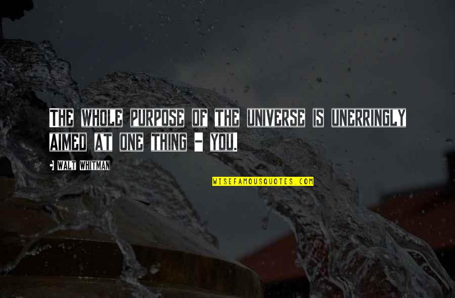 Jeung Reum Quotes By Walt Whitman: The whole purpose of the universe is unerringly