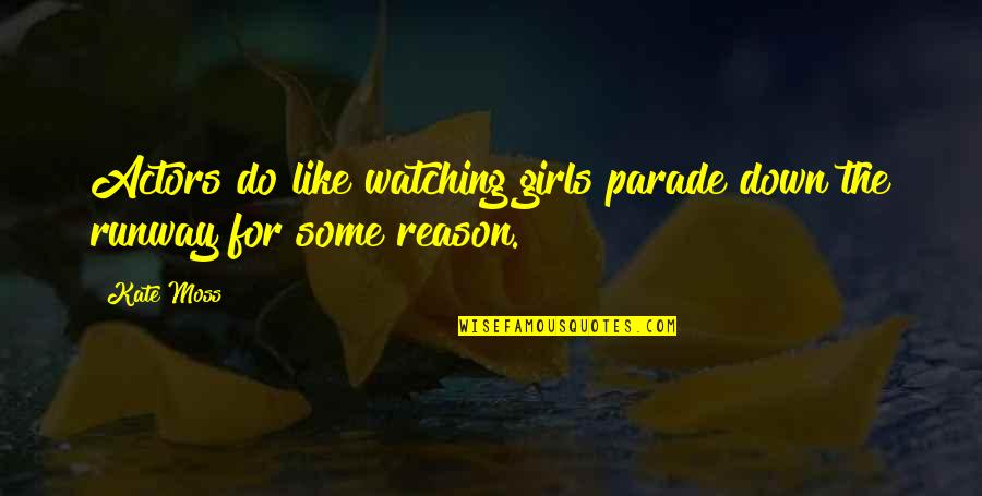 Jeux De Friv Quotes By Kate Moss: Actors do like watching girls parade down the