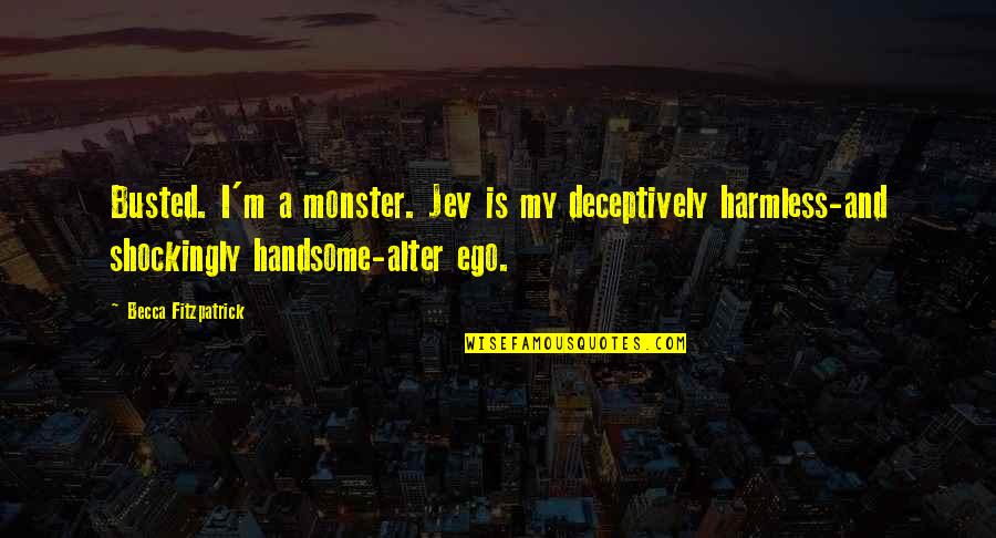 Jev Cipriano Quotes By Becca Fitzpatrick: Busted. I'm a monster. Jev is my deceptively