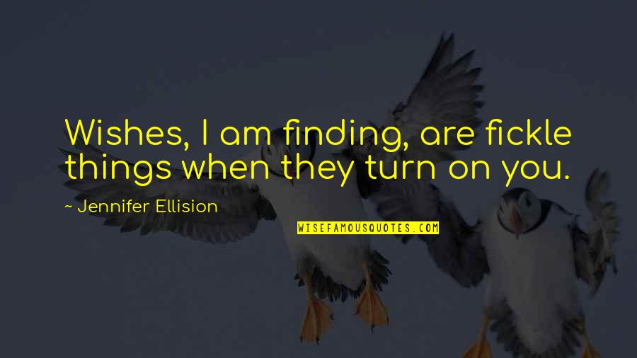 Jevgenij Onjegin Quotes By Jennifer Ellision: Wishes, I am finding, are fickle things when Jevgenij Onjegin Quotes By Jennifer Ellision: Wishes, I am finding, are fickle things when