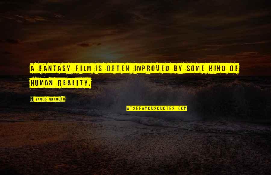 Jevgenij Quotes By James Mangold: A fantasy film is often improved by some