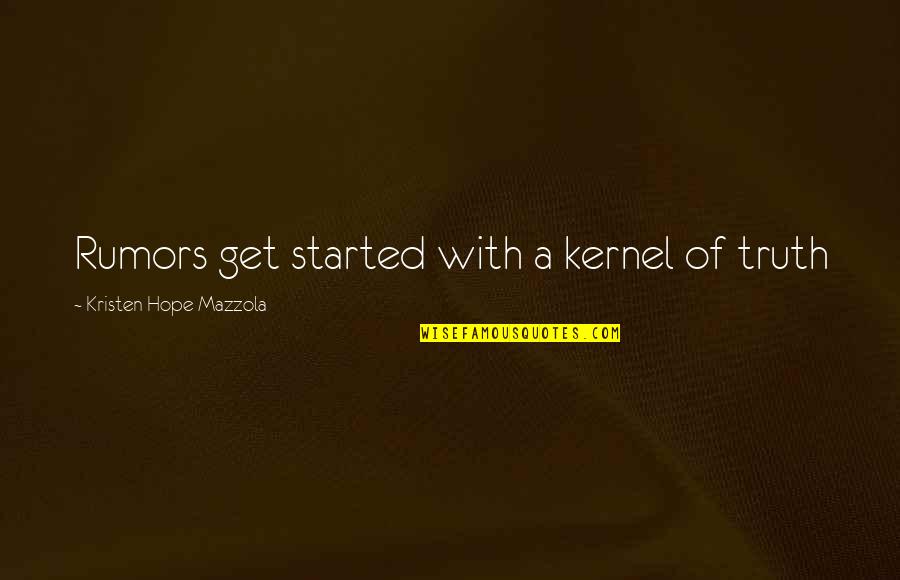 Jevgenij Zamjatin Quotes By Kristen Hope Mazzola: Rumors get started with a kernel of truth Jevgenij Zamjatin Quotes By Kristen Hope Mazzola: Rumors get started with a kernel of truth
