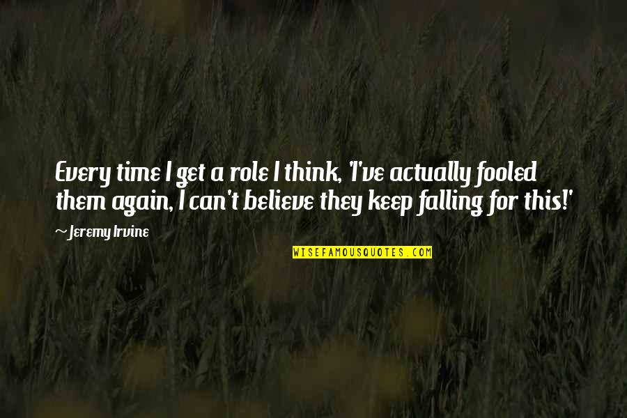 Jevgenyij Plushenko Quotes By Jeremy Irvine: Every time I get a role I think, Jevgenyij Plushenko Quotes By Jeremy Irvine: Every time I get a role I think,