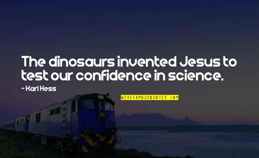 Jevgenyij Plushenko Quotes By Karl Hess: The dinosaurs invented Jesus to test our confidence