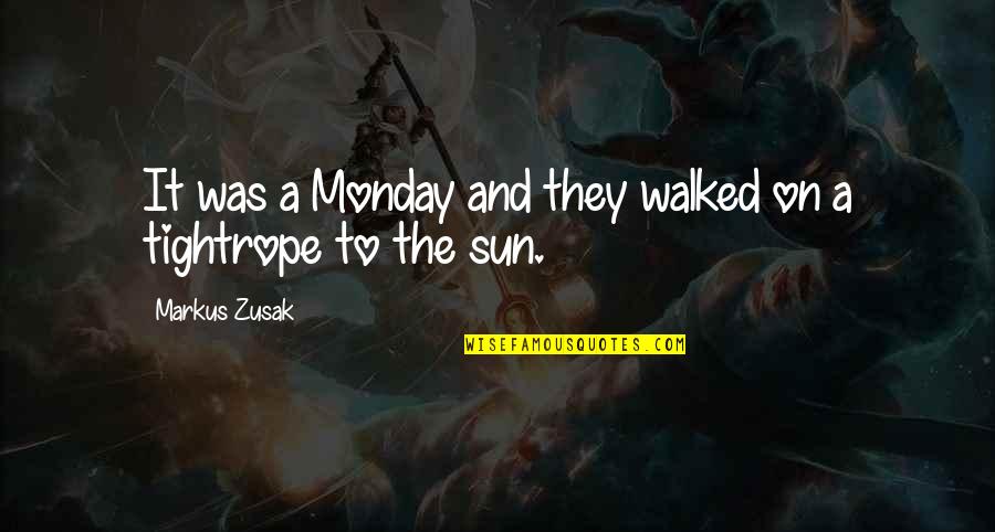 Jevgenyij Plushenko Quotes By Markus Zusak: It was a Monday and they walked on Jevgenyij Plushenko Quotes By Markus Zusak: It was a Monday and they walked on